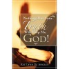 Nothing But Your Truth Will Help Me, God!